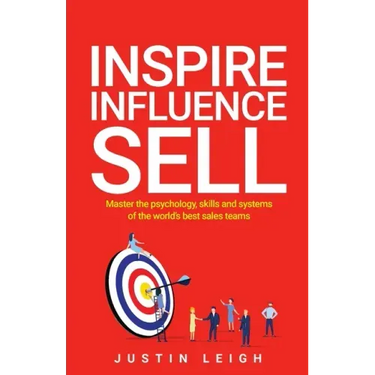Inspire, Influence, Sell: Master the psychology, skills and systems of the world's best sales teams