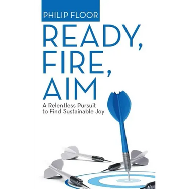 Ready, Fire, Aim: A Relentless Pursuit to Find Sustainable Joy