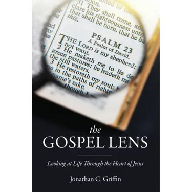 The Gospel Lens: Looking at Life Through the Heart of Jesus