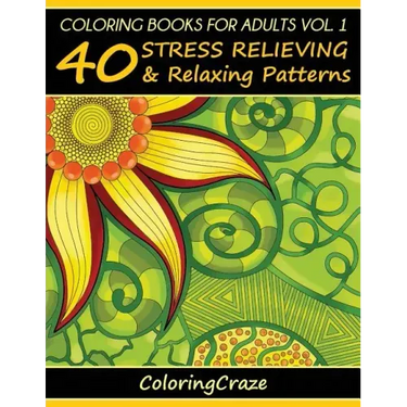Coloring Books For Adults Volume 1: 40 Stress Relieving And Relaxing Patterns