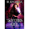 The Succubus Gift: An Urban Fantasy / Paranormal Romance