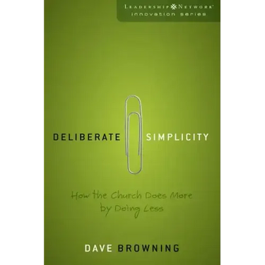 Deliberate Simplicity: How the Church Does More by Doing Less