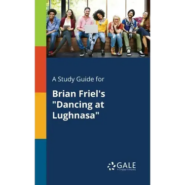 A Study Guide for Brian Friel's "Dancing at Lughnasa"