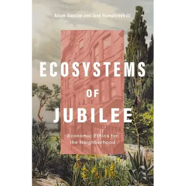 Ecosystems of Jubilee: Economic Ethics for the Neighborhood