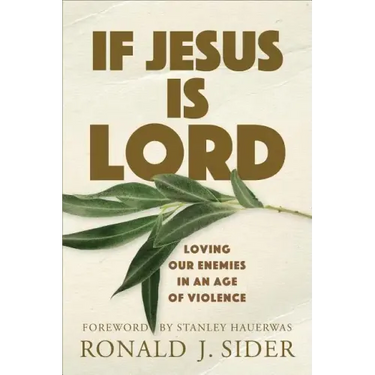 If Jesus Is Lord: Loving Our Enemies in an Age of Violence