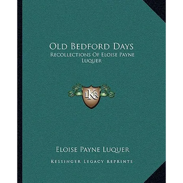 Old Bedford Days: Recollections Of Eloise Payne Luquer