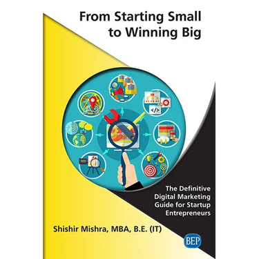 From Starting Small to Winning Big: The Definitive Digital Marketing Guide For Startup Entrepreneurs