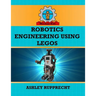 Robotics Engineering Using LEGOs