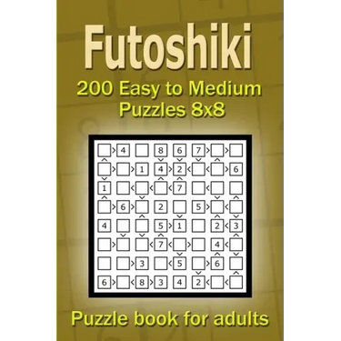 Futoshiki puzzle book for adults.: 200 Easy to Medium Puzzles 8x8