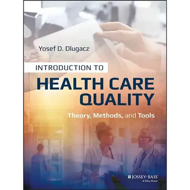 Introduction to Health Care Quality: Theory, Methods, and Tools