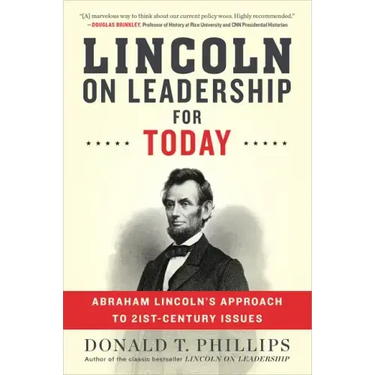 Lincoln on Leadership for Today: Abraham Lincoln's Approach to Twenty-First-Century Issues