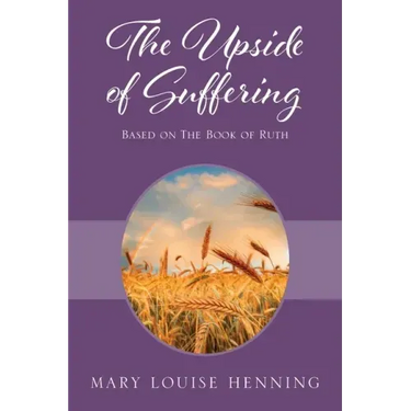 The Upside of Suffering: Based on the Book of Ruth