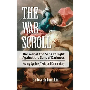 The War Scroll; The War of the Sons of Light Against the Sons of Darkness; History, Symbols, Texts, and Commentary