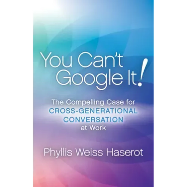 You Can't Google It!: The Compelling Case for Cross-Generational Conversation at Work