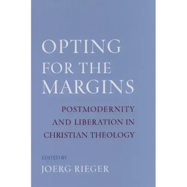 Opting for the Margins: Postmodernity and Liberation in Christian Theology