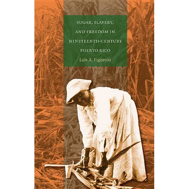 Sugar, Slavery, and Freedom in Nineteenth-Century Puerto Rico