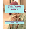 When I'm old, I shall wear purple.: Growing old with dignity and consciousness