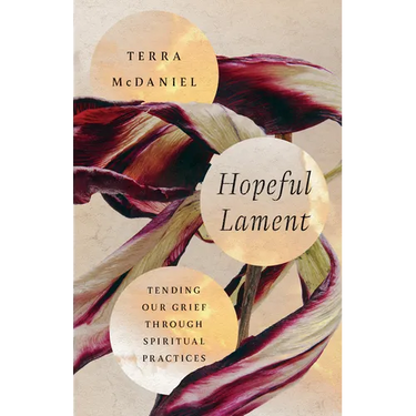 Hopeful Lament: Tending Our Grief Through Spiritual Practices