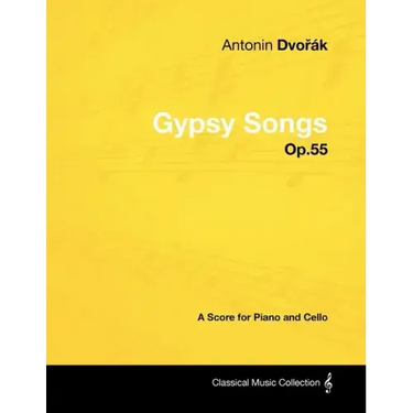 Antonín Dvořák - Gypsy Songs - Op.55 - A Score for Piano and Cello