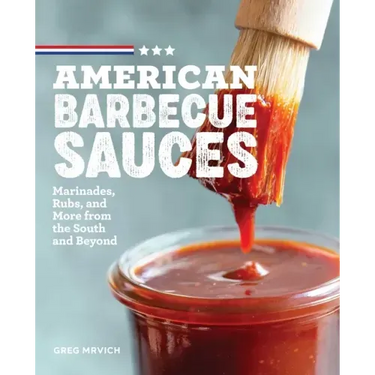 American Barbecue Sauces: Marinades, Rubs, and More from the South and Beyond