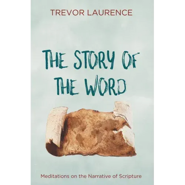 The Story of the Word: Meditations on the Narrative of Scripture
