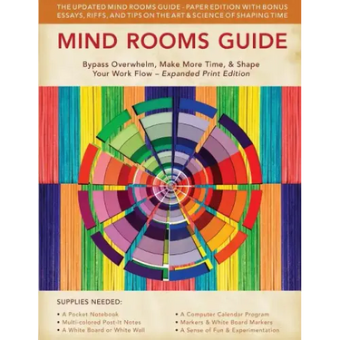 Mind Rooms Guide: Bypass Overwhelm, Make More Time, & Shape Your Work Flow (Expanded Print Edition)