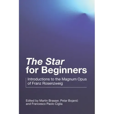 "The Star" for Beginners: Introductions to the Magnum Opus of Franz Rosenzweig