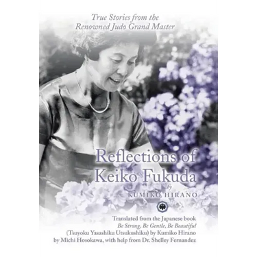 Reflections of Keiko Fukuda: True Stories from the Renowned Judo Grand Master