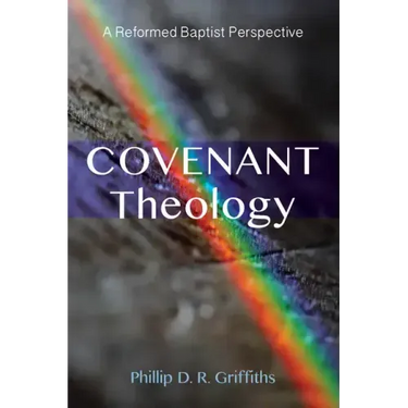 Covenant Theology: A Reformed Baptist Perspective