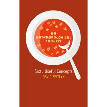 An Anthropological Toolkit: Sixty Useful Concepts