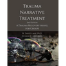 Trauma Narrative Treatment: A Trauma Recovery Model for Groups