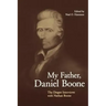 My Father, Daniel Boone: The Draper Interviews with Nathan Boone