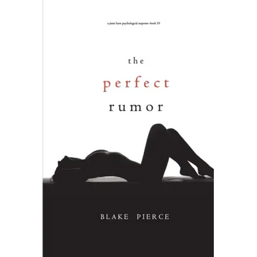 The Perfect Rumor (A Jessie Hunt Psychological Suspense Thriller-Book Nineteen)