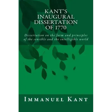 Kant's Inaugural Dissertation of 1770: Dissertation on the form and principles of the sensible and the intelligible world