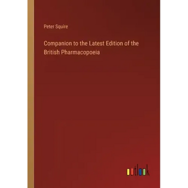 Companion to the Latest Edition of the British Pharmacopoeia