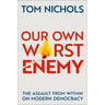 Our Own Worst Enemy: The Assault from Within on Modern Democracy