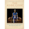 The Kobe Code: Eight Principles For Success: An Insider's Look into Los Angeles Laker Kobe Bryant's Warrior Life & the Code He Lives