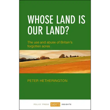 Whose Land Is Our Land?: The Use and Abuse of Britain's Forgotten Acres