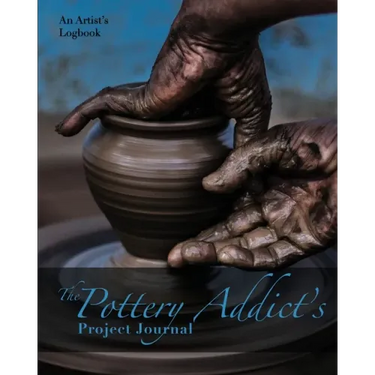 The Pottery Addict's Project Journal: An Artist's Logbook