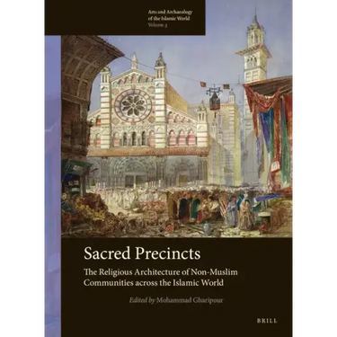 Sacred Precincts: The Religious Architecture of Non-Muslim Communities Across the Islamic World