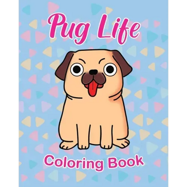 Pug Life Coloring Book: For Kids 3 - 5 years old Make the Perfect Gift for your Child Dog Lover
