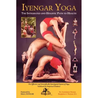 Iyengar Yoga the Integrated and Holistic Path to Health