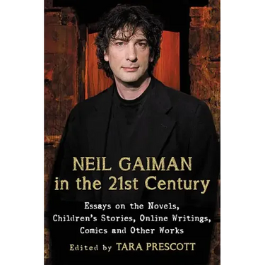 Neil Gaiman in the 21st Century: Essays on the Novels, Children's Stories, Online Writings, Comics and Other Works