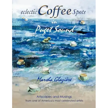 Eclectic Coffee Spots in Puget Sound: Paintings, Photographs, Musings, Recipes