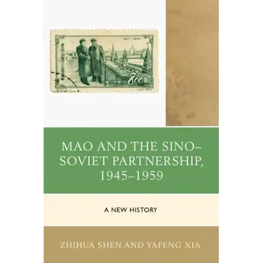Mao and the Sino-Soviet Partnership, 1945-1959: A New History