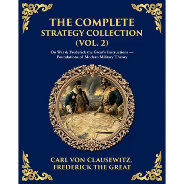 The Complete Strategy & War Collection (Vol. 2): On War & Napoleon's Maxims - Grand Theory and Tactical Brilliance