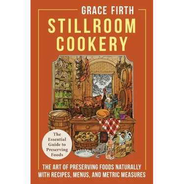 Stillroom Cookery: The Art of Preserving Foods Naturally, With Recipes, Menus, and Metric Measures