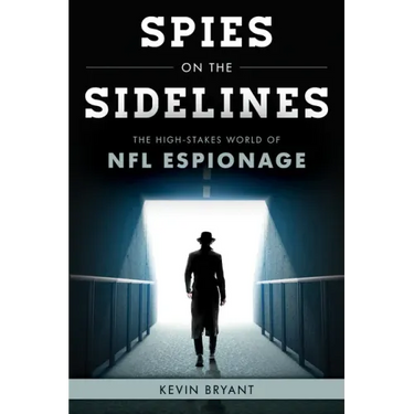 Spies on the Sidelines: The High-Stakes World of NFL Espionage
