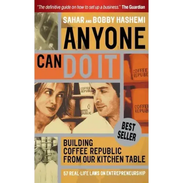 Anyone Can Do It: Building Coffee Republic from Our Kitchen Table - 57 Real Life Laws on Entrepreneurship