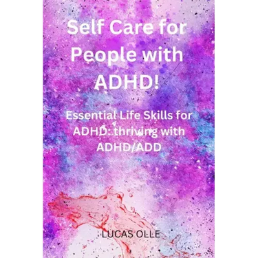 Self Care for People with ADHD!: Essential Life Skills for ADHD: thriving with ADHD/ADD
